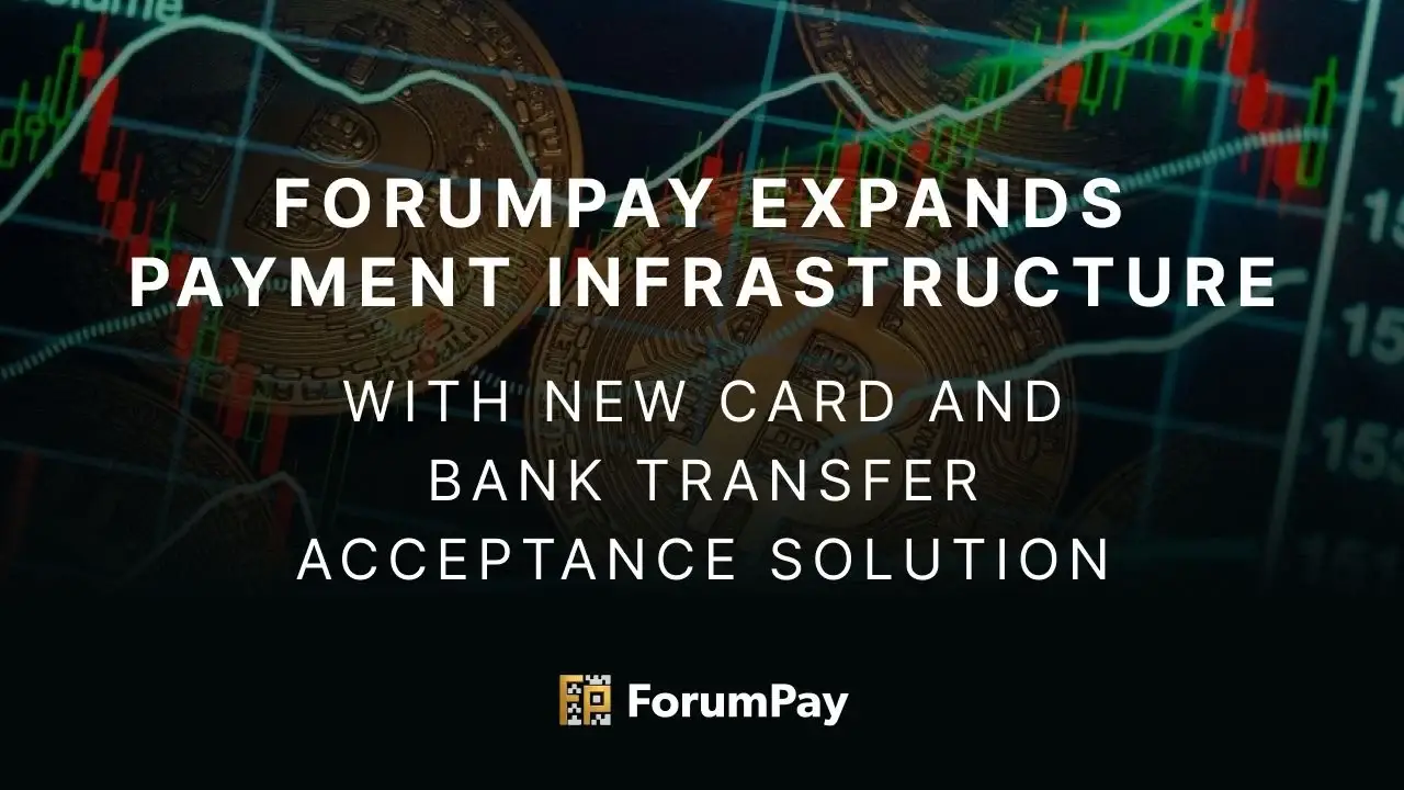 ForumPay 通过新卡和银行转账受理解决方案扩展支付基础设施